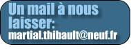 Un mail  nous laisser: martial.thibault@neuf.fr